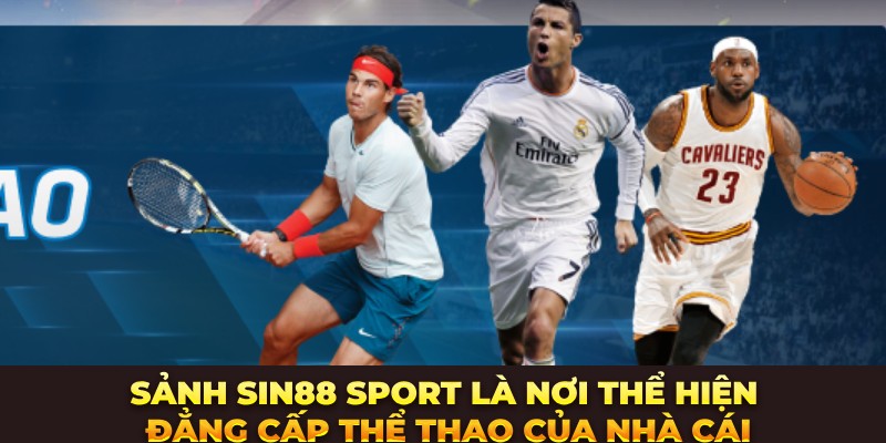 Sảnh Sin88 Sport là nơi thể hiện đẳng cấp thể thao của nhà cái